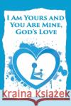 I am Yours and You are Mine: God's Love Kelvin McKisic 9781647491451 Go to Publish