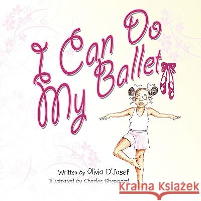 I Can Do My Ballet Olivia D'Josef 9781436361378 Xlibris Corporation - książka