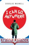 I Can Go Anywhere Douglas Maxwell 9781786829108 Bloomsbury Publishing PLC