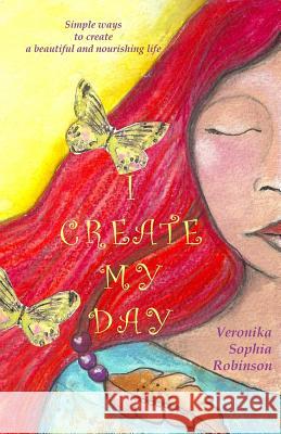 I Create My Day Veronika Sophia Robinson 9780993158629 Starflower Press - książka