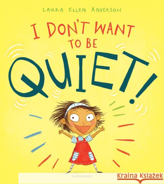 I Don't Want to Be Quiet! Laura Ellen Anderson 9781526602442 Bloomsbury Publishing PLC - książka