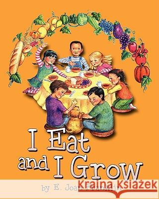I Eat and I Grow E. Joan Franklin 9781606937136 Eloquent Books - książka