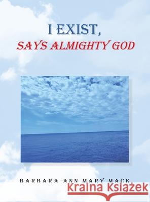 I Exist, Says Almighty God Barbara Ann Mary Mack 9781665545358 Authorhouse - książka