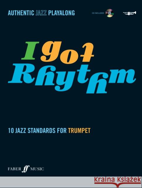 I Got Rhythm for Trumpet: 10 Jazz Standards for Trumpet, Book & CD [With CD (Audio)]  9780571527472 FABER MUSIC LTD - książka