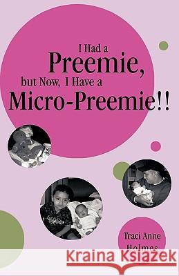 I Had a Preemie, But Now, I Have a Micro-Preemie!! Traci Anne Holmes 9781426917363 Trafford Publishing - książka