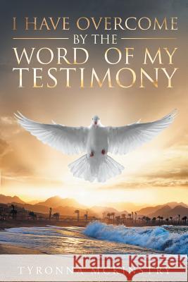 I Have Overcome by the Word of My Testimony Tyronna McKinstry 9781635253771 Christian Faith Publishing, Inc. - książka