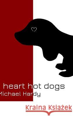 I Heart Hot Dogs. Michael Hardy 9781364671181 Blurb - książka