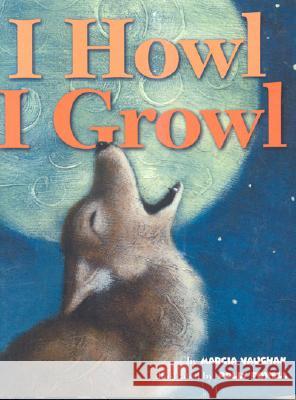 I Howl, I Growl: Southwest Animal Antics Vaughan, Marcia 9780873588355 Rising Moon Books - książka