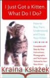 I Just Got a Kitten. What Do I Do?: How to Buy, Train, Understand, and Enjoy Your Kitten Mordecai Siegal, Ginger S. Buck 9780743245098 Simon & Schuster
