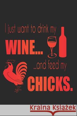 I Just Want To Drink My Wine And Feed My Chicks Sjg Publishing 9781793075086 Independently Published - książka