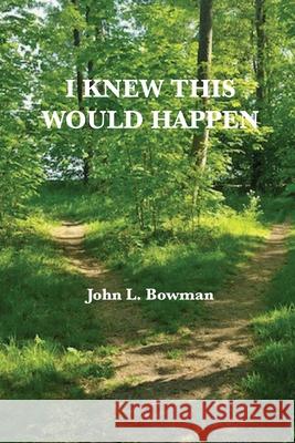 I Knew This Would Happen John L. Bowman 9780578698724 John L. Bowman - książka