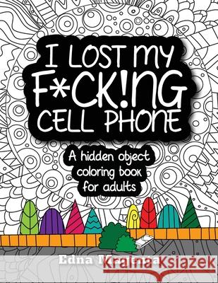 I Lost My F*ck!ng Cell Phone: A hidden object coloring book for adults Edna Magenta 9781989738009 Rocky Shores Publishing - książka