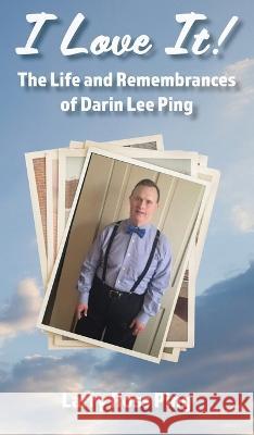 I Love It! The Life and Remembrances of Darin Lee Ping Larry Ping 9781955285544 Spiritbuilding.com - książka