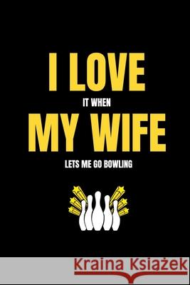 I love it when my wife lets me go bowling Mb Journals 9781658084918 Independently Published - książka