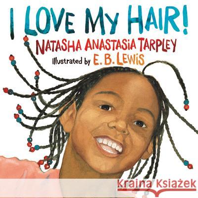 I Love My Hair! Natasha Anastasia Tarpley E. B. Lewis 9780316523752 Megan Tingley Books - książka