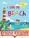 I Love The Beach - Storybook with worksheets and crafts! Beth Costanzo   9781088022214 IngramSpark
