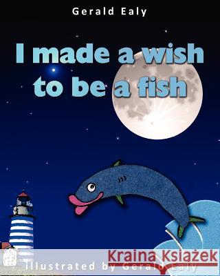 I Made A Wish To Be A Fish Ealy, Gerald 9780984383757 G34 Publishing - książka