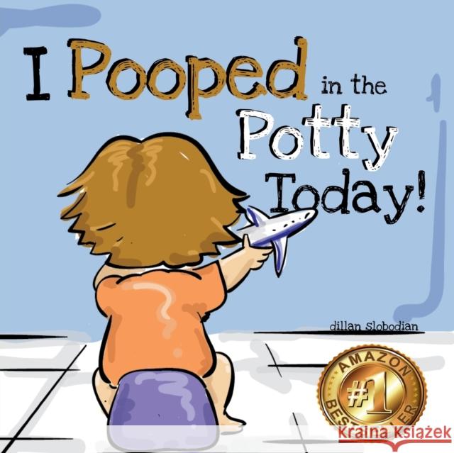 I Pooped In The Potty Today: A Potty Training Adventure Slobodian, Dillan 9798426994591 Independently published - książka