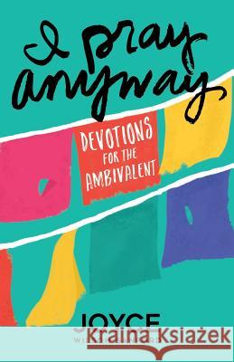 I Pray Anyway: Devotions for the Ambivalent Joyce Wilson-Sanford 9780986338601 Red Shoe Publishing - książka