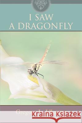 I Saw a Dragonfly Gregory L. Idleman 9780595463909 iUniverse - książka