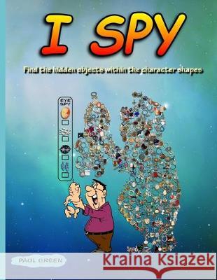 I Spy: Find The Hidden Objects Within The Character Shapes Paul Green 9781089497967 Independently Published - książka