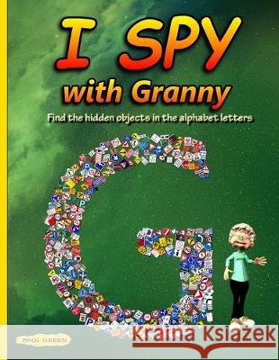 I Spy with Granny: Find the Hidden Objects in the Alphabet Letters Paul Green 9781089639237 Independently Published - książka
