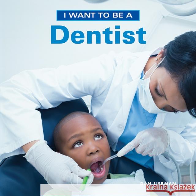 I Want to Be a Dentist Dan Liebman 9781770857858 Firefly Books - książka