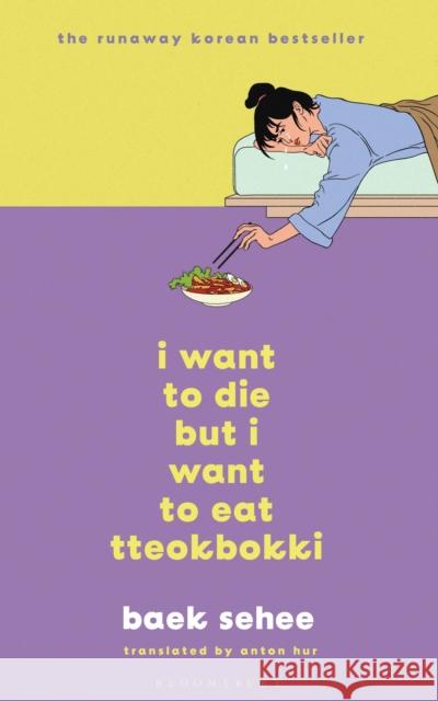 I Want to Die but I Want to Eat Tteokbokki: The cult hit everyone is talking about Baek Sehee 9781526650863 Bloomsbury Publishing PLC - książka