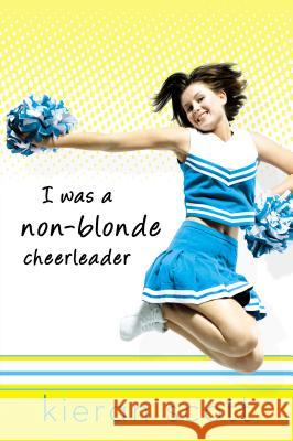 I Was a Non-Blonde Cheerleader Kieran Scott 9780142409107 Speak - książka