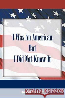 I Was An American But I Did Not Know It Hussein Hakim 9781438998312 Authorhouse - książka