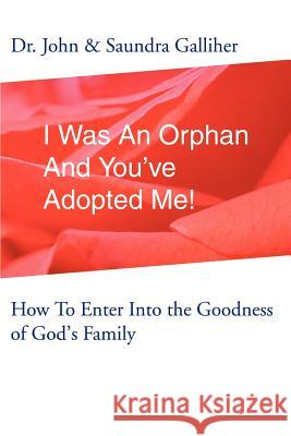 I Was an Orphan and You've Adopted Me!: How to Enter Into the Goodness of God's Family Galliher, Ja 9780595253548 Writer's Showcase Press - książka