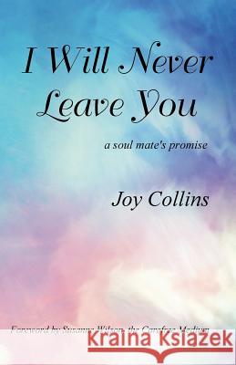 I Will Never Leave You: a soul mate's promise Collins, Joy 9780988985032 Desert Spirit Press - książka