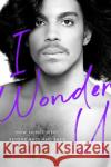 I Wonder U: How Prince Went Beyond Race and Back Adilifu Nama 9781978805163 Rutgers University Press