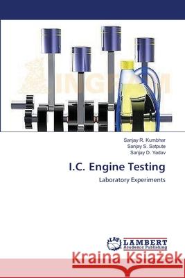I.C. Engine Testing Sanjay R. Kumbhar Sanjay S. Satpute Sanjay D. Yadav 9783659206504 LAP Lambert Academic Publishing - książka