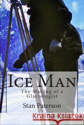 Ice Man: The Making of a Glaciologist Stan Paterson 9780975574935 Papyngay Press - książka