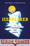 Icebreaker: A Voyage Far North Horatio Clare 9781784706791 Vintage Publishing