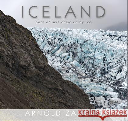 Iceland: Born of Lava, Chiseled by Ice Arnold Zageris 9781554554775 Fitzhenry & Whiteside - książka