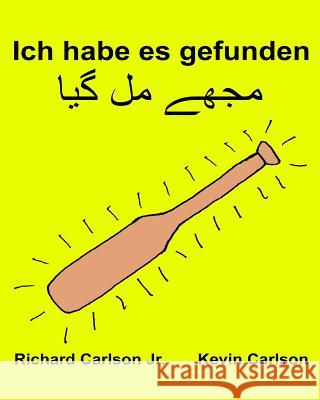 Ich habe es gefunden: Ein Bilderbuch für Kinder Deutsch-Urdu (Zweisprachige Ausgabe) (www.rich.center) Carlson, Kevin 9781539656180 Createspace Independent Publishing Platform - książka
