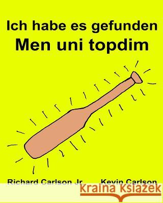 Ich habe es gefunden Men uni topdim: Ein Bilderbuch für Kinder Deutsch-Usbekisch (Zweisprachige Ausgabe) (www.rich.center) Carlson, Kevin 9781539601586 Createspace Independent Publishing Platform - książka