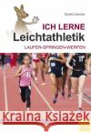 Ich lerne Leichtathletik : Laufen - Springen - Werfen Barth, Katrin; Jakobs, Klaus 9783898998895 Meyer & Meyer Sport