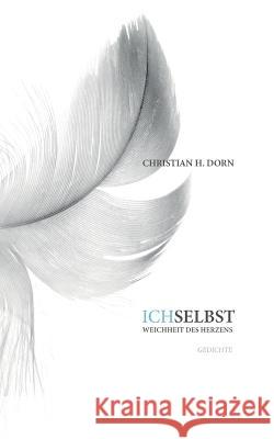 Ich selbst - Weichheit des Herzens Christian H. Dorn 9783741261626 Books on Demand - książka