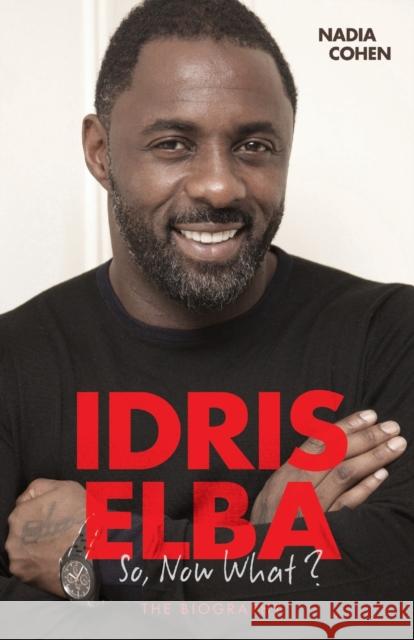 Idris Elba: So, Now What? Nadia Cohen 9781786061188 John Blake Publishing - książka
