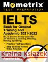 IELTS Book for General Training and Academic 2021 - 2022 - IELTS Secrets Study Guide for All Sections (Listening, Reading, Writing, Speaking), Practic Mometrix 9781516714414 Mometrix Media LLC