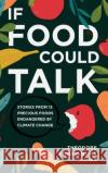 If Food Could Talk: Stories from 13 Precious Foods Endangered by Climate Change Theodore Dumas 9781646632398 Koehler Books
