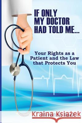 If Only My Doctor Had Told Me ...: Your Rights as a Patient and the Law that Protects You Berk, Meridith 9781542682596 Createspace Independent Publishing Platform - książka