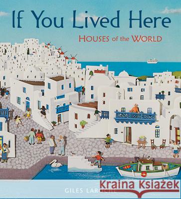 If You Lived Here: Houses of the World Giles Laroche 9780547238920 Houghton Mifflin Harcourt (HMH) - książka