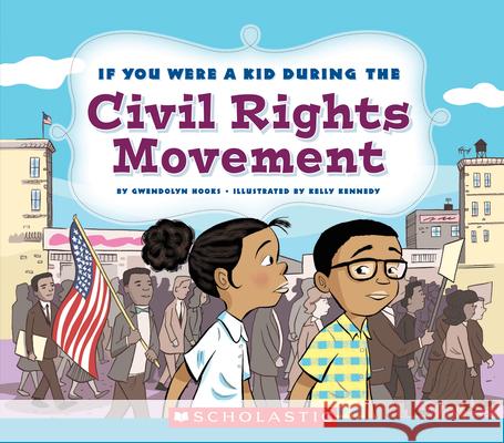 If You Were a Kid During the Civil Rights Movement (If You Were a Kid) Hooks, Gwendolyn 9780531230985 C. Press/F. Watts Trade - książka