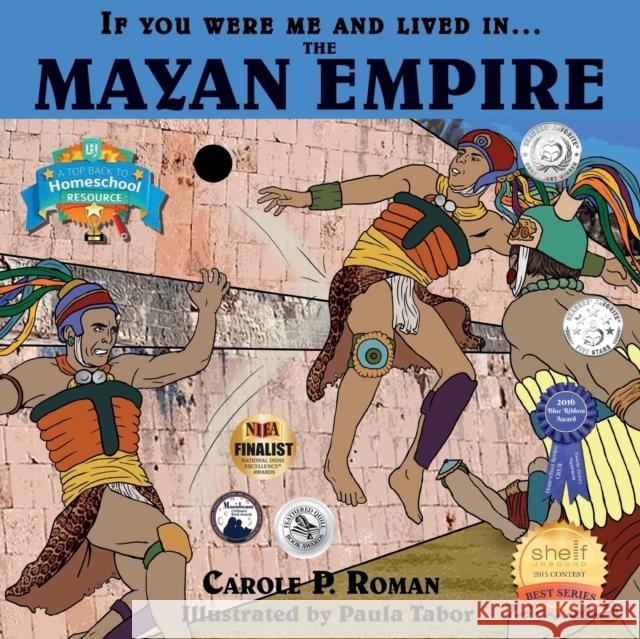 If You Were Me and Lived in... the Mayan Empire: An Introduction to Civilizations Throughout Time Roman, Carole P. 9781947118522 Chelshire, Inc. - książka