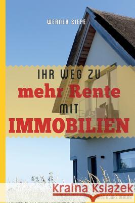 Ihr Weg zu mehr Rente mit Immobilien Siepe, Werner 9783947201310 M&e Books Verlag - książka