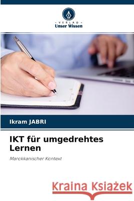 IKT für umgedrehtes Lernen Ikram Jabri 9786204148120 Verlag Unser Wissen - książka